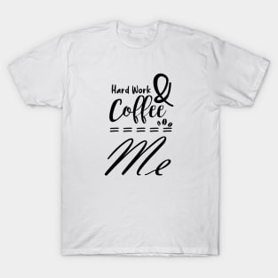 hard work & coffee - coffee addict T-Shirt
